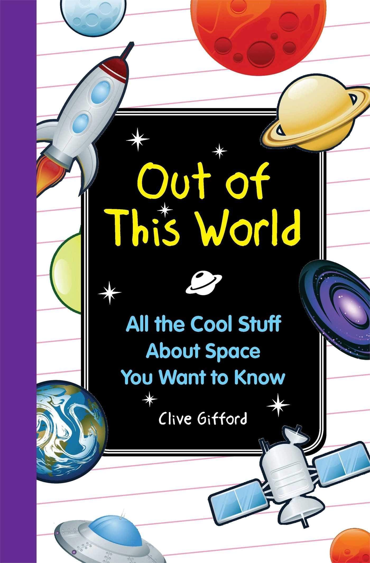 Out Of This World: All The Cool Stuff About Space You Want To Know