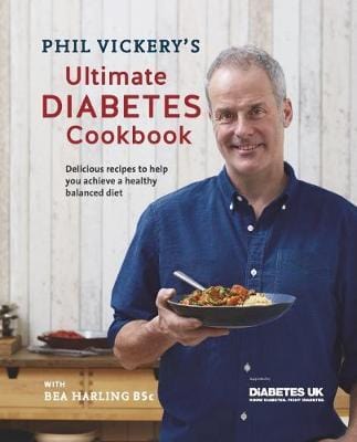 Phil Vickery's Ultimate Diabetes Cookbook: Supported By Diabetes Uk