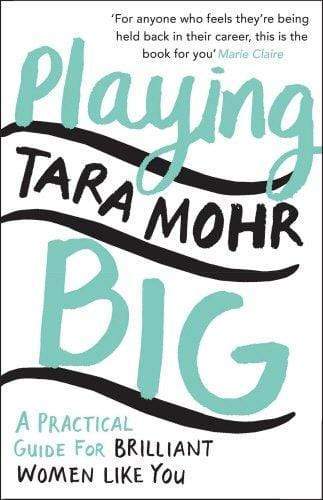 Playing Big: A Practical Guide For Brilliant Women Like You