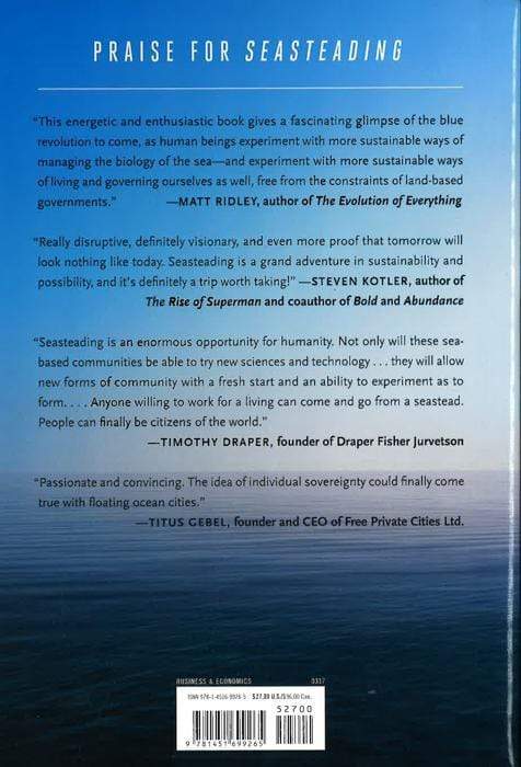 Seasteading : How Floating Nations Will Restore The Environment, Enrich The Poor, Cure The Sick, And Liberate Humanity From Politicians