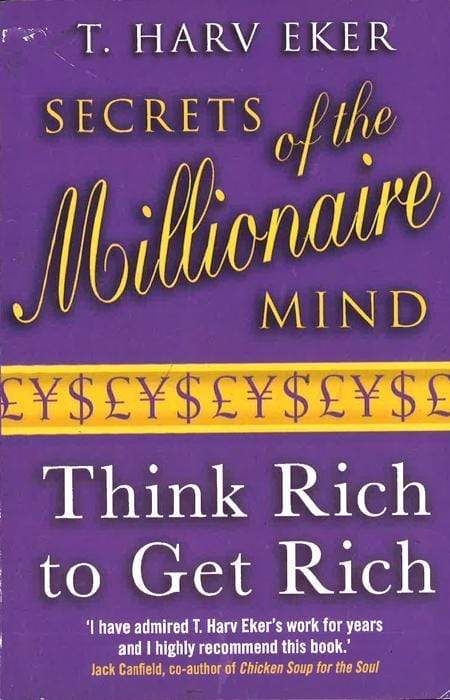 Secrets Of The Millionaire Mind: Think Rich To Get Rich!