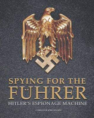Spying For The Fuhrer: Hitler's Espionage Machine (Hb)