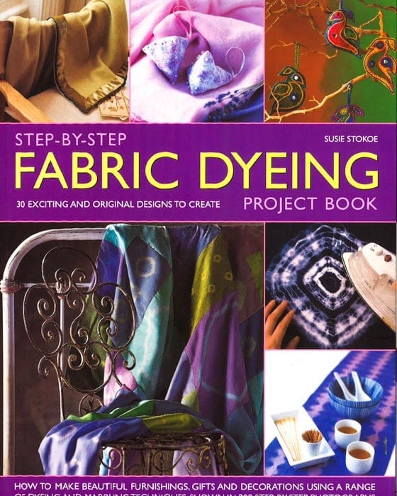 Step-By-Step Fabric Dyeing Project Book