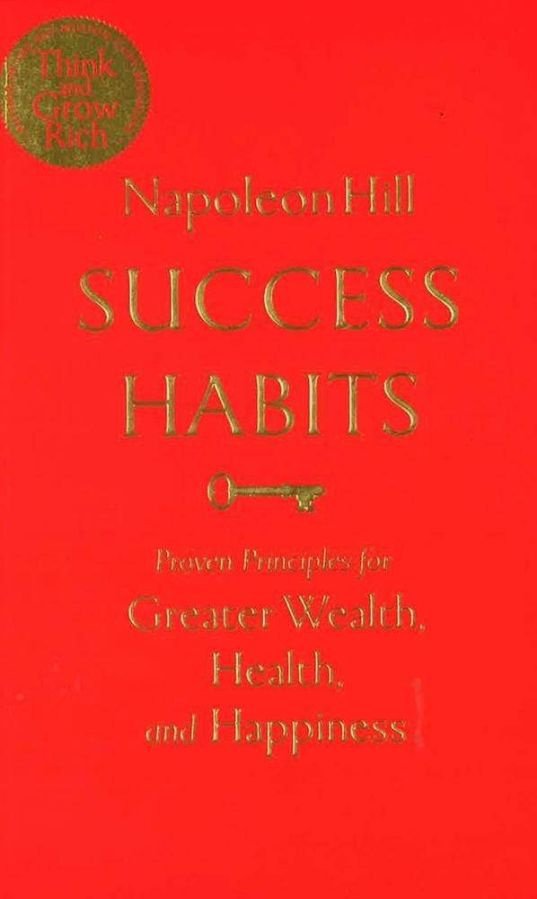 Success Habits: Proven Principles For Greater Wealth, Health And Happiness