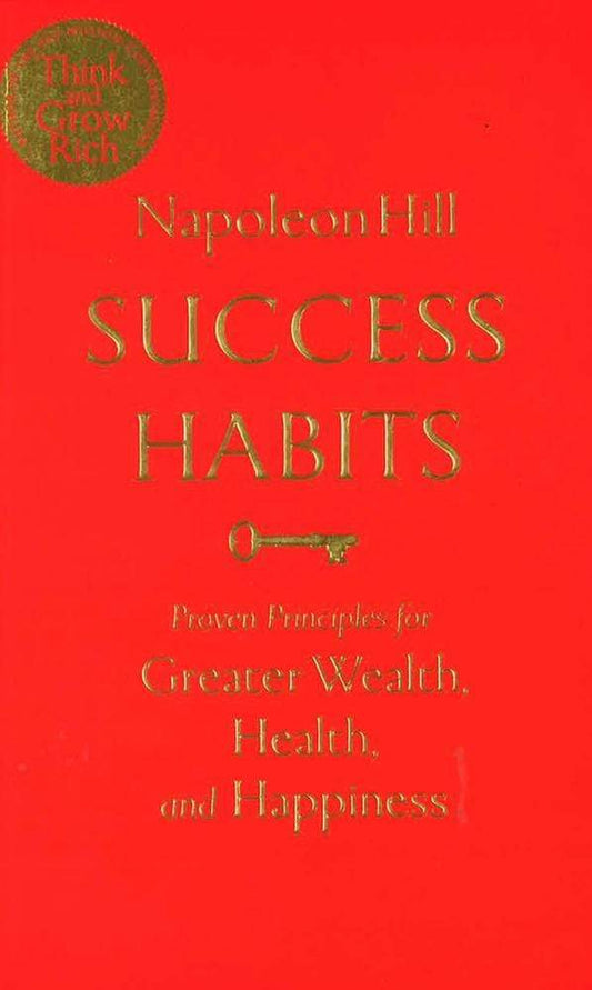 Success Habits: Proven Principles For Greater Wealth, Health And Happiness