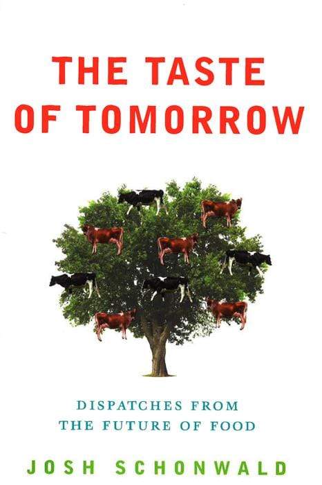 Taste Of Tomorrow: Dispatches From The Future Of Food.