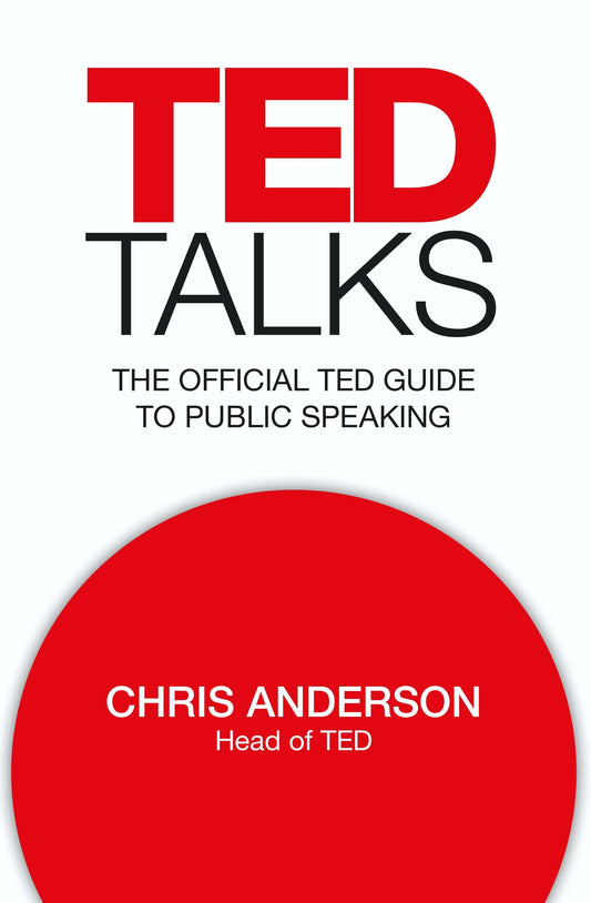 TED TALKS : THE OFFICIAL TED GUIDE TO PUBLIC SPEAKING: TIPS AND TRICKS FOR GIVING UNFORGETTABLE SPEECHES AND PRESENTATIONS