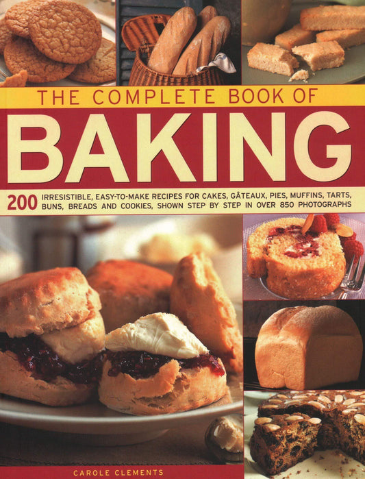 The Complete Book of Baking : 200 irresistible, easy-to-make recipes for 
cakes, gateaux, pies, muffins, tarts, buns, breads and cookies, shown step 
by step in over 850 photographs