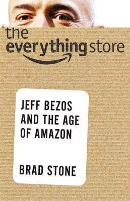 The Everything Store: Jeff Bezos And The Age Of Amazon