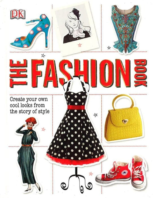 The Fashion Book: Create Your Own Cool Looks From The Story Of Style