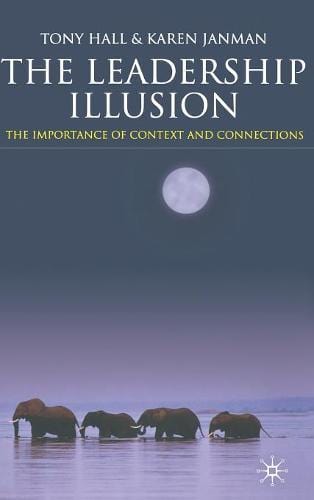 The Leadership Illusion: The Importance of Context and Connections