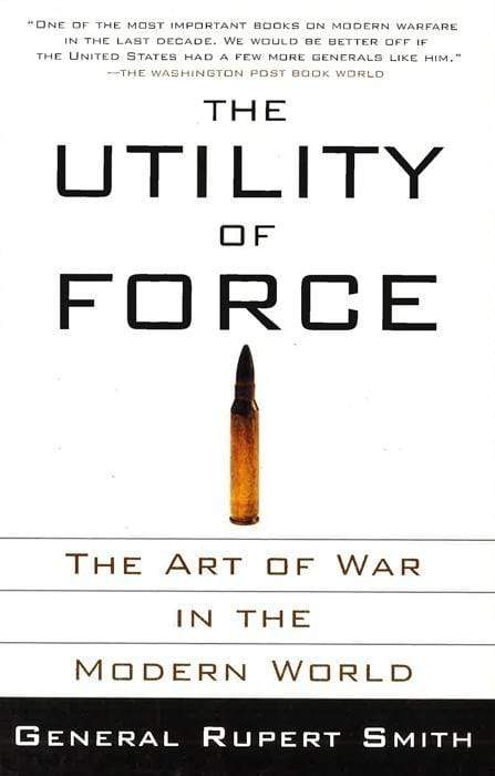 The Utility of Force: The Art of War in the Modern World