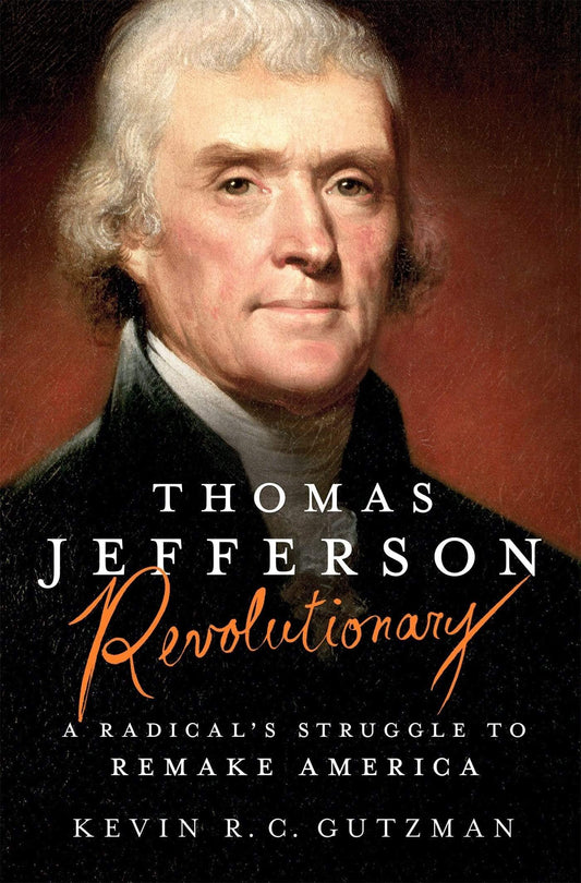 Thomas Jefferson Revolutionary: A Radical's Struggle to Remake America