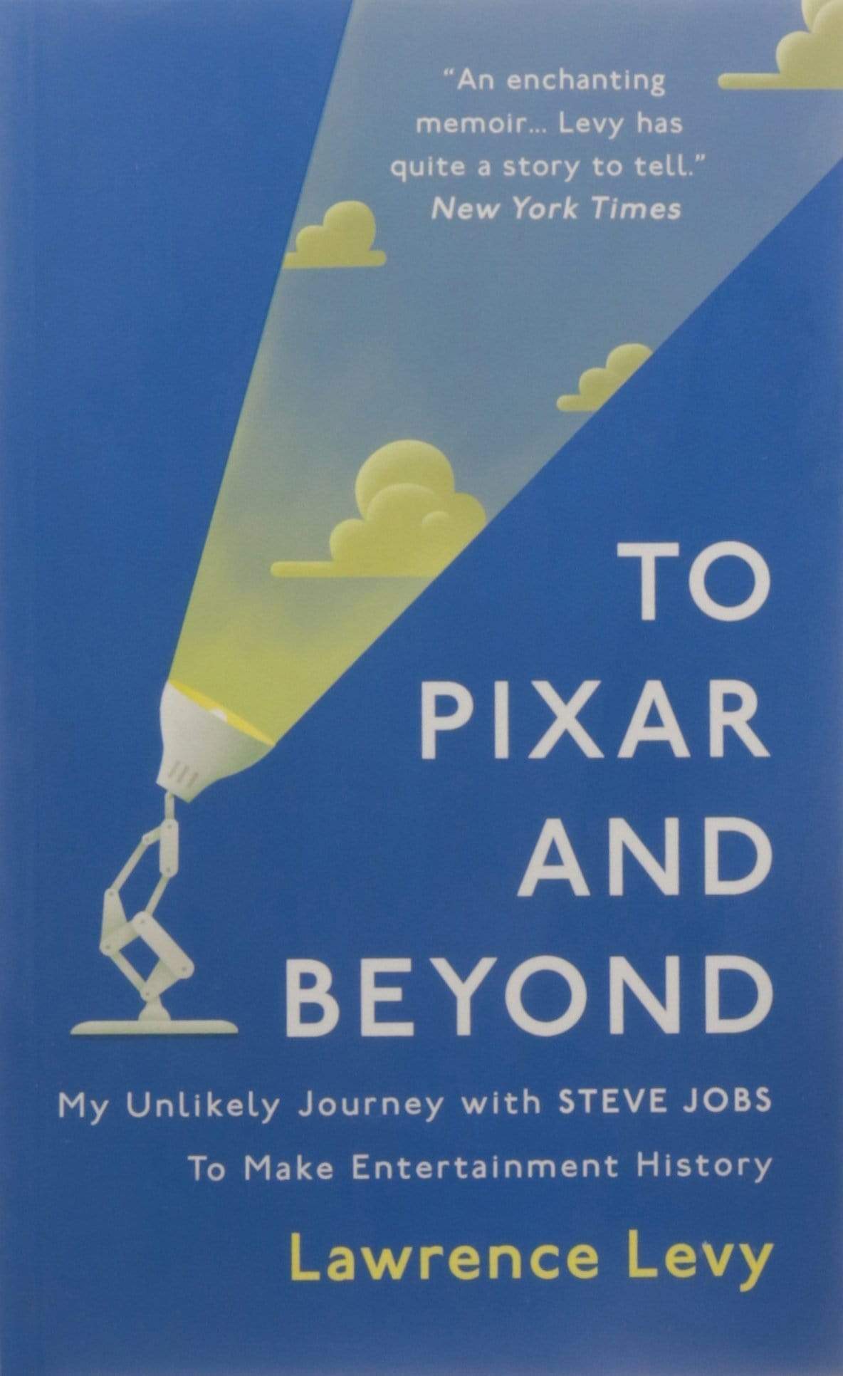 To Pixar And Beyond: My Unlikely Journey With Steve Jobs To Make Entertainment History [Paperback]
