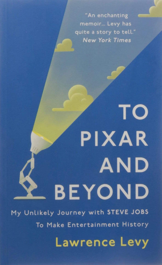 To Pixar And Beyond: My Unlikely Journey With Steve Jobs To Make Entertainment History [Paperback]