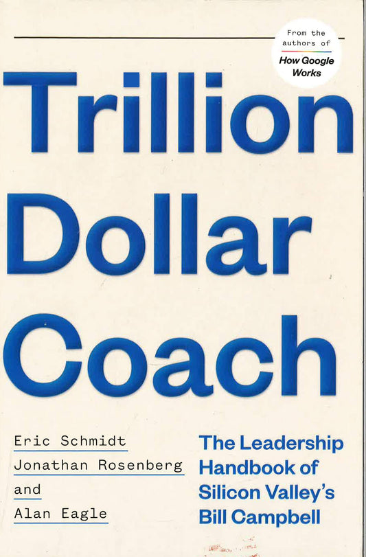 Trillion Dollar Coach: The Leadership Playbook Of Silicon Valley's Bill Campbel