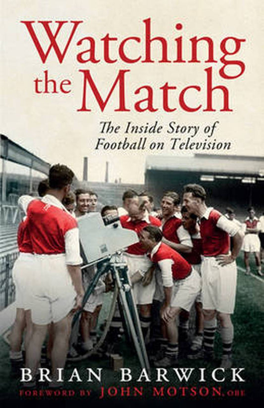Watching the Match: The Inside Story of Football on Television