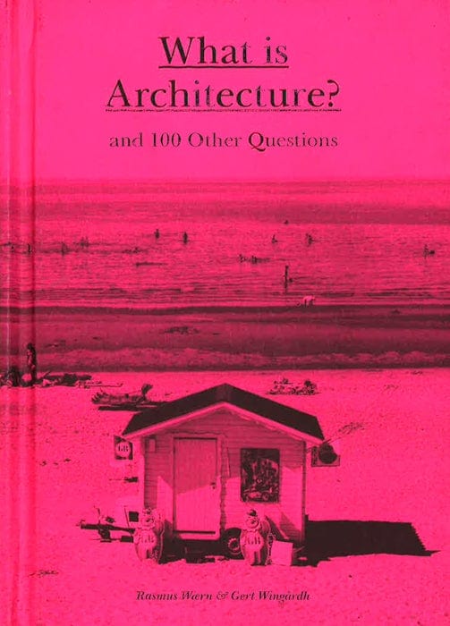 What Is Architecture?: And 100 Other Questions