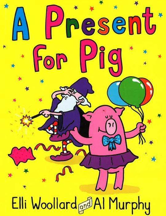 Woozy The Wizard: A Present For Pig
